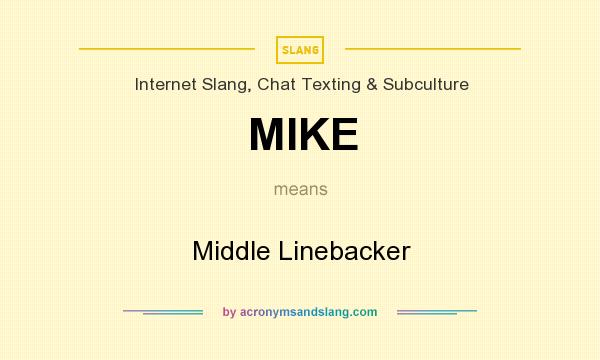 What does MIKE mean? It stands for Middle Linebacker