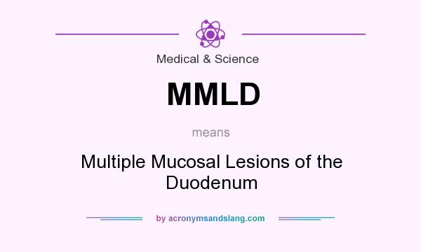 What does MMLD mean? It stands for Multiple Mucosal Lesions of the Duodenum