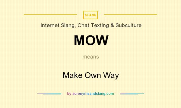 What does MOW mean? It stands for Make Own Way