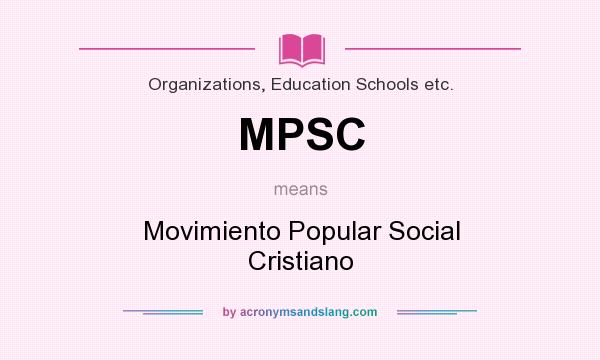 What does MPSC mean? It stands for Movimiento Popular Social Cristiano