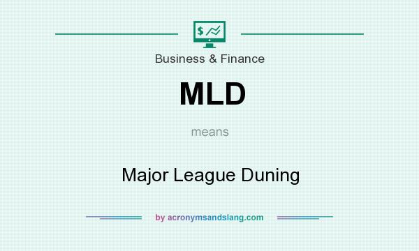 What does MLD mean? It stands for Major League Duning