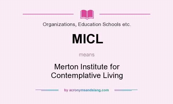 What does MICL mean? It stands for Merton Institute for Contemplative Living