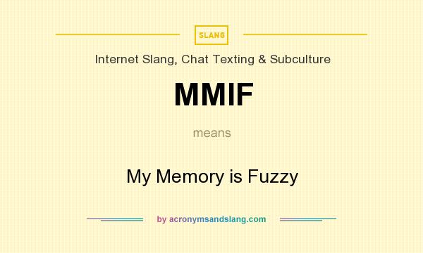 What does MMIF mean? It stands for My Memory is Fuzzy