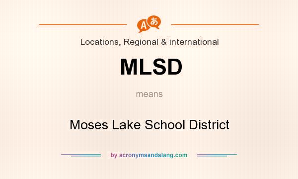 What does MLSD mean? It stands for Moses Lake School District
