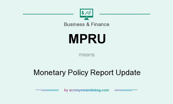 What does MPRU mean? It stands for Monetary Policy Report Update