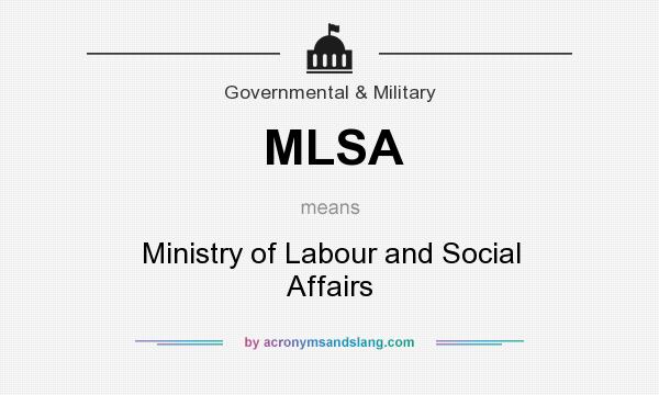 What does MLSA mean? It stands for Ministry of Labour and Social Affairs