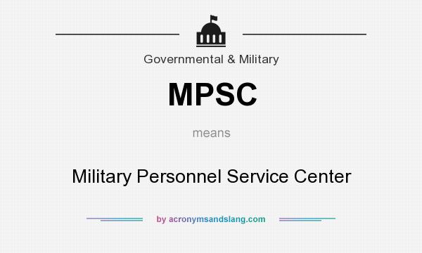 What does MPSC mean? It stands for Military Personnel Service Center