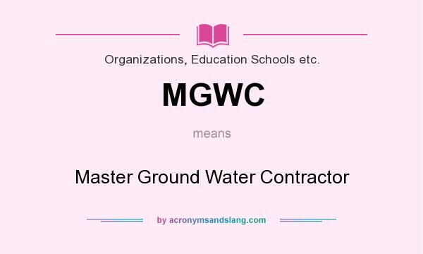 What does MGWC mean? It stands for Master Ground Water Contractor