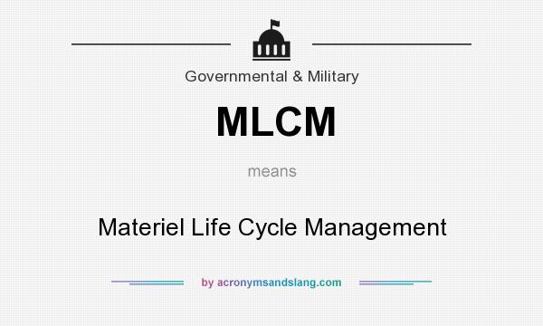 What does MLCM mean? It stands for Materiel Life Cycle Management