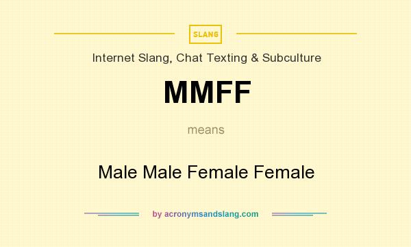 What does MMFF mean? It stands for Male Male Female Female