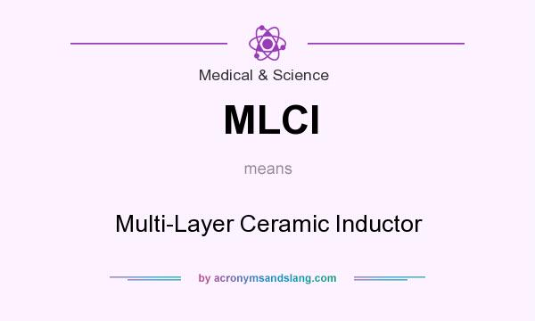 What does MLCI mean? It stands for Multi-Layer Ceramic Inductor