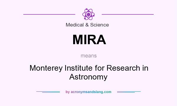 What does MIRA mean? It stands for Monterey Institute for Research in Astronomy
