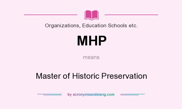 What does MHP mean? It stands for Master of Historic Preservation