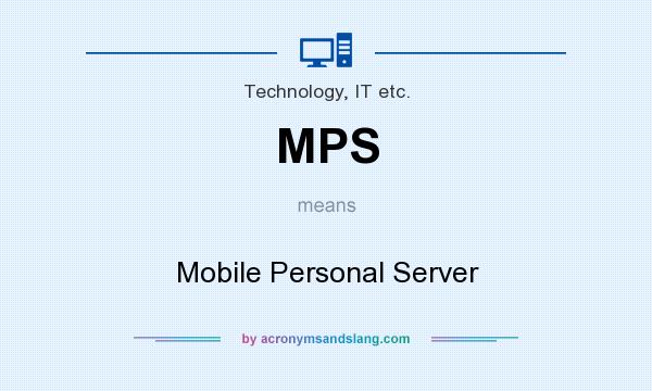 What does MPS mean? It stands for Mobile Personal Server