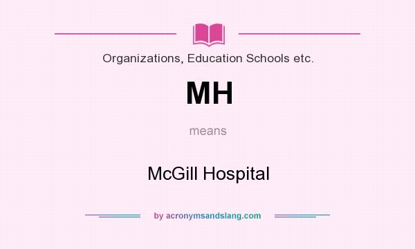 What does MH mean? It stands for McGill Hospital