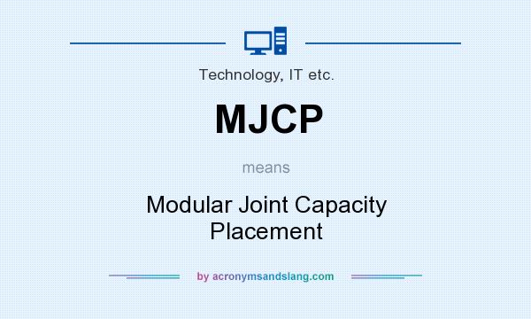 What does MJCP mean? It stands for Modular Joint Capacity Placement
