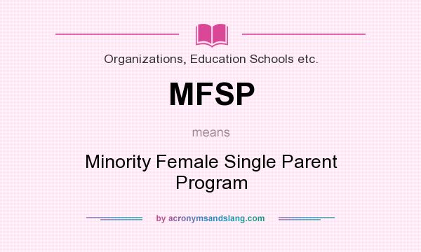 What does MFSP mean? It stands for Minority Female Single Parent Program