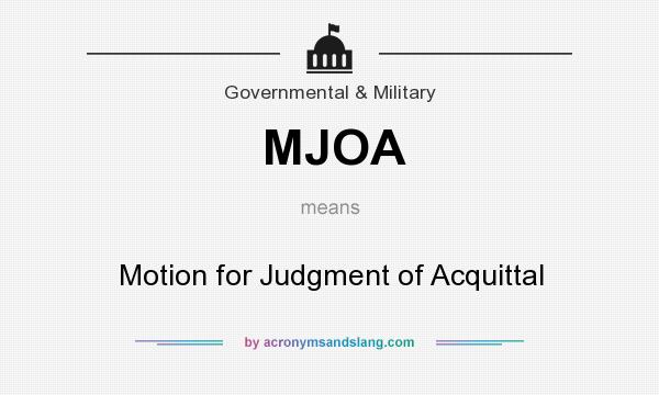 What does MJOA mean? It stands for Motion for Judgment of Acquittal