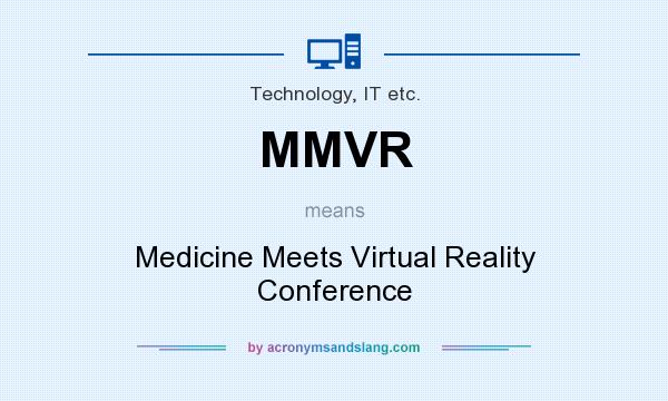 What does MMVR mean? It stands for Medicine Meets Virtual Reality Conference