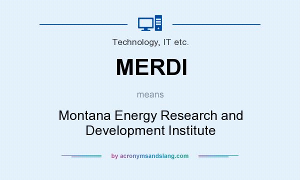 What does MERDI mean? It stands for Montana Energy Research and Development Institute