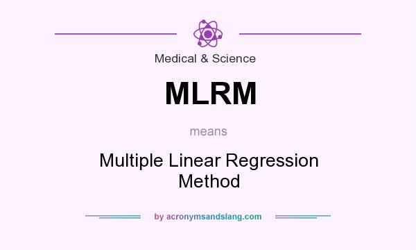 What does MLRM mean? It stands for Multiple Linear Regression Method