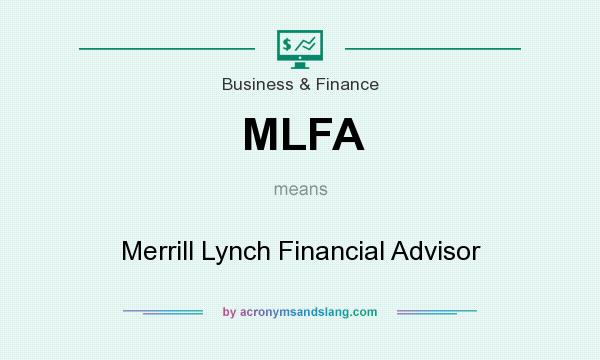 What does MLFA mean? It stands for Merrill Lynch Financial Advisor