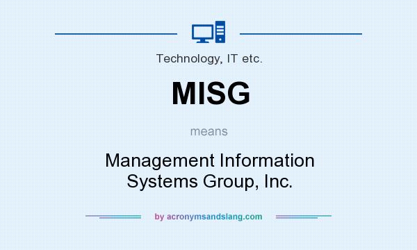 What does MISG mean? It stands for Management Information Systems Group, Inc.