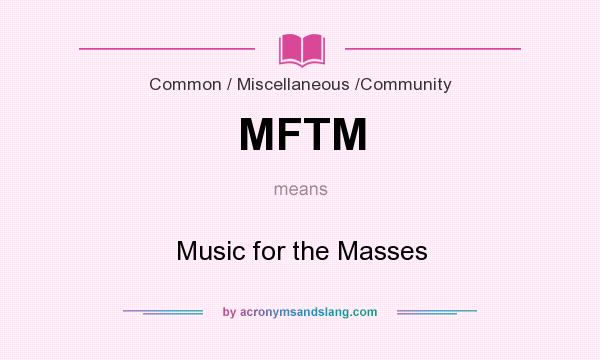 What does MFTM mean? It stands for Music for the Masses