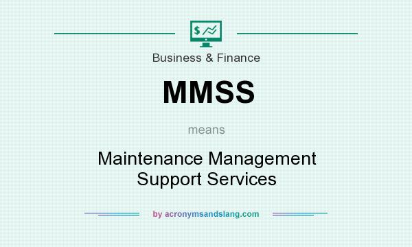 What does MMSS mean? It stands for Maintenance Management Support Services