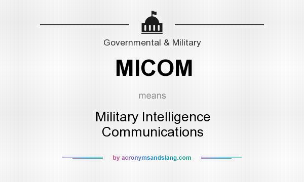 What does MICOM mean? It stands for Military Intelligence Communications