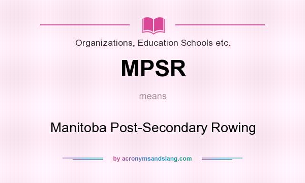 What does MPSR mean? It stands for Manitoba Post-Secondary Rowing