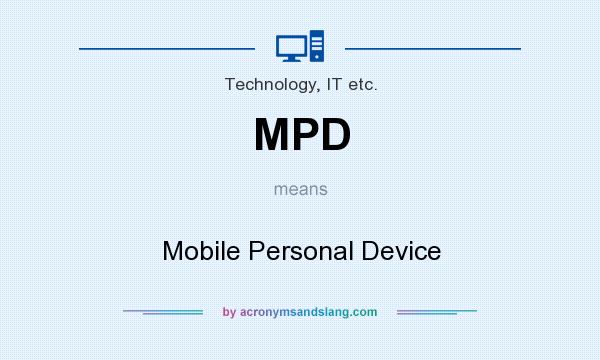 What does MPD mean? It stands for Mobile Personal Device