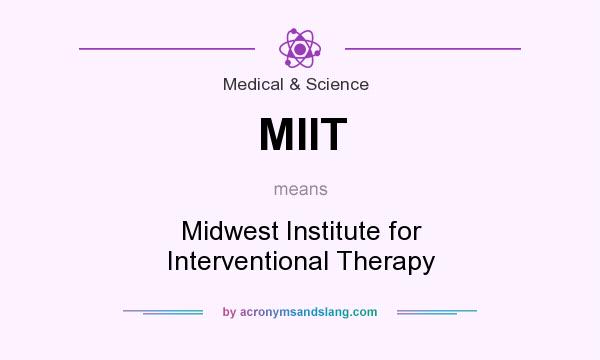 What does MIIT mean? It stands for Midwest Institute for Interventional Therapy