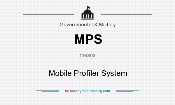 What does MPS mean? It stands for Mobile Profiler System