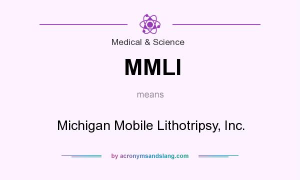 What does MMLI mean? It stands for Michigan Mobile Lithotripsy, Inc.