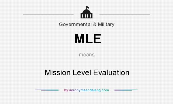 What does MLE mean? It stands for Mission Level Evaluation