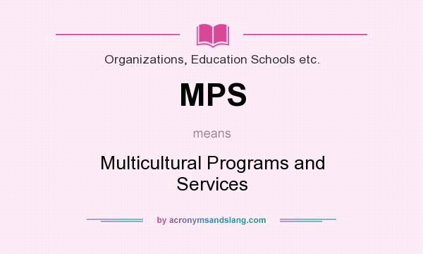 What does MPS mean? It stands for Multicultural Programs and Services