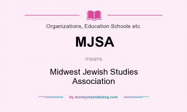 What does MJSA mean? It stands for Midwest Jewish Studies Association