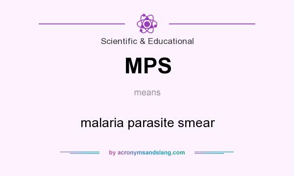 What does MPS mean? It stands for malaria parasite smear