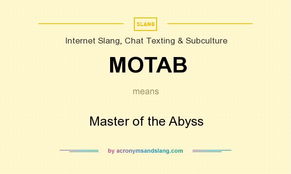 What does MOTAB mean? It stands for Master of the Abyss