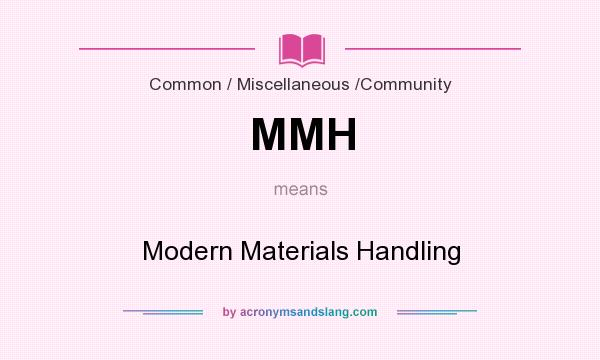 What does MMH mean? It stands for Modern Materials Handling