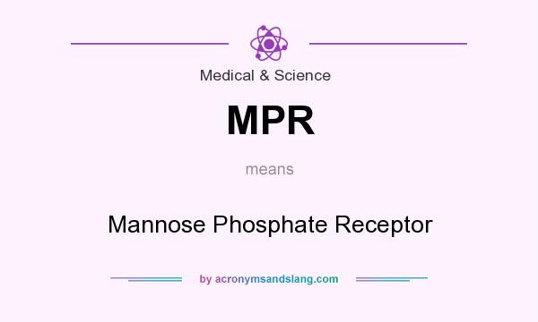 What does MPR mean? It stands for Mannose Phosphate Receptor