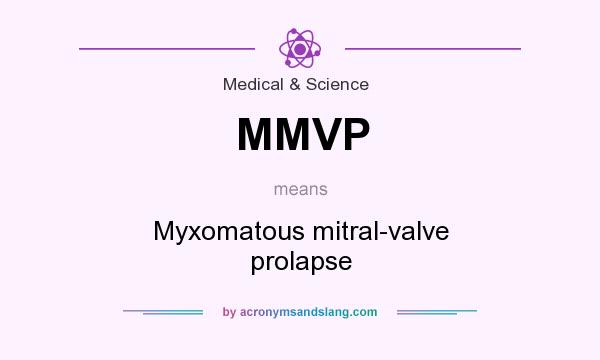 What does MMVP mean? It stands for Myxomatous mitral-valve prolapse