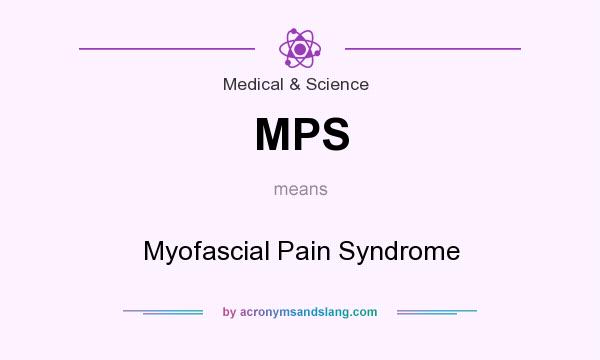 What does MPS mean? It stands for Myofascial Pain Syndrome