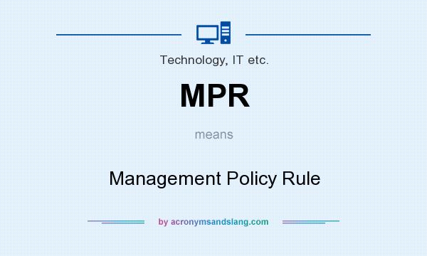 What does MPR mean? It stands for Management Policy Rule