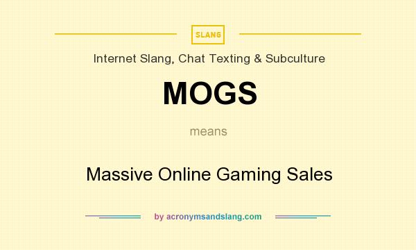 What does MOGS mean? It stands for Massive Online Gaming Sales