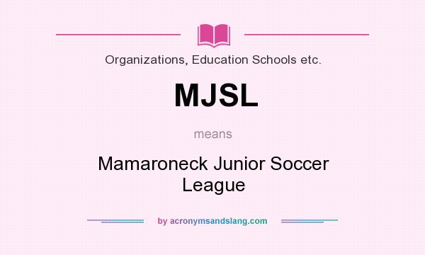 What does MJSL mean? It stands for Mamaroneck Junior Soccer League