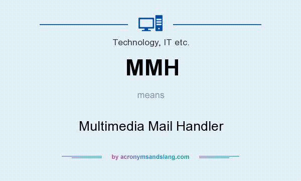 What does MMH mean? It stands for Multimedia Mail Handler