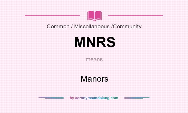 What does MNRS mean? It stands for Manors