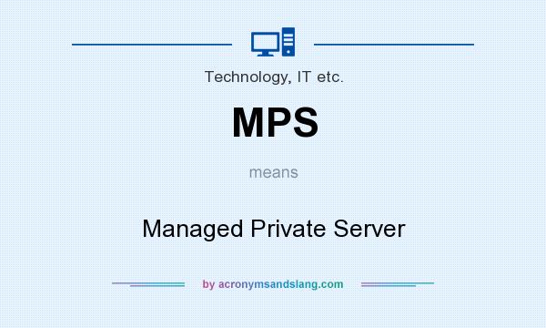 What does MPS mean? It stands for Managed Private Server